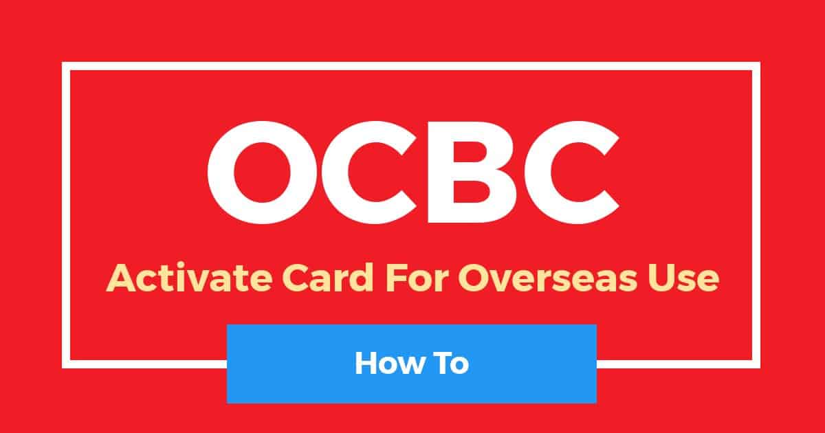 How To Activate Ocbc Card For Overseas Use Step By Step