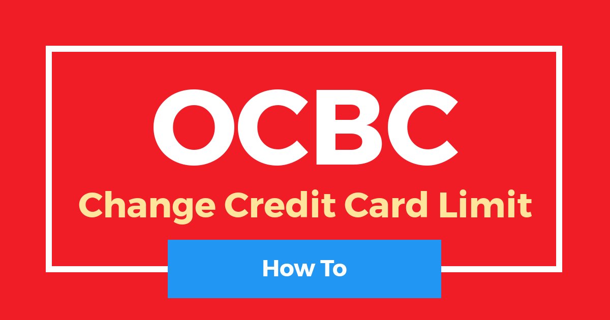 How To Change OCBC Credit Card Limit