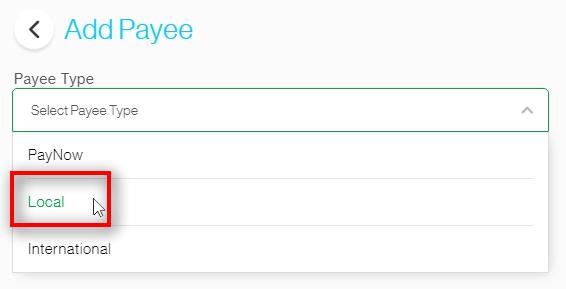 Select Payee Type Under Payee Type

Choose either PayNow, Local or International.

Local is selected for this guide.