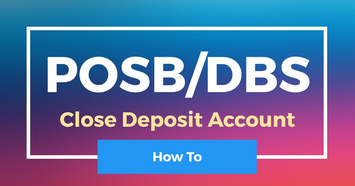 How To Close DBS POSB Deposit Account