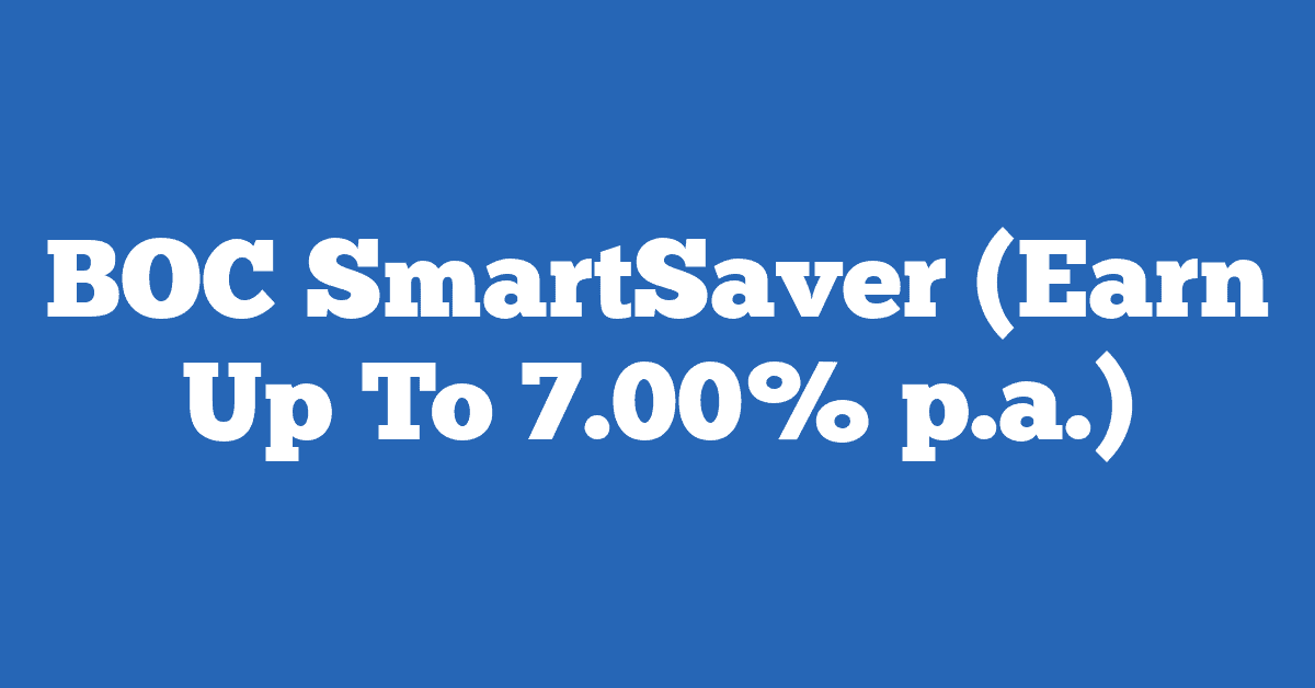 BOC SmartSaver (Earn Up To 7.00% p.a.)