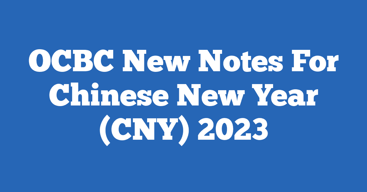 OCBC New Notes For Chinese New Year (CNY) 2023