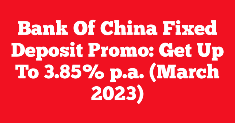 Bank Of China Fixed Deposit Promo: Get Up To 3.85% p.a. (March 2023)