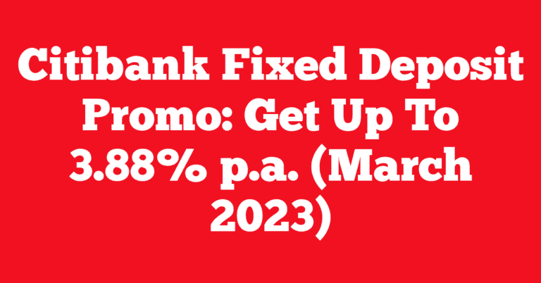 Citibank Fixed Deposit Promo: Get Up To 3.88% p.a. (March 2023)