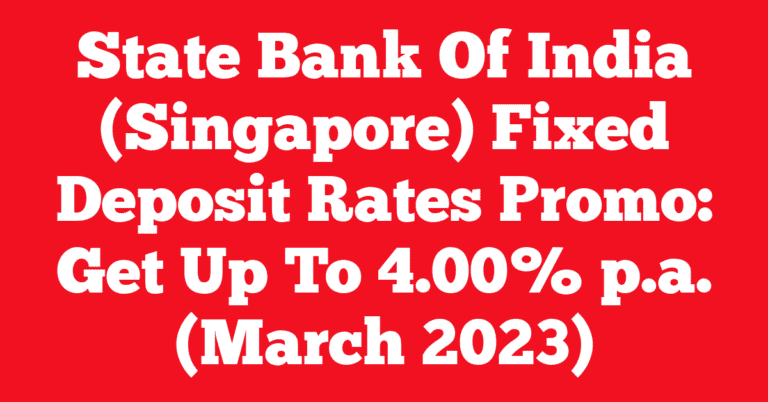 State Bank Of India (Singapore) Fixed Deposit Rates Promo: Get Up To 4.00% p.a. (March 2023)