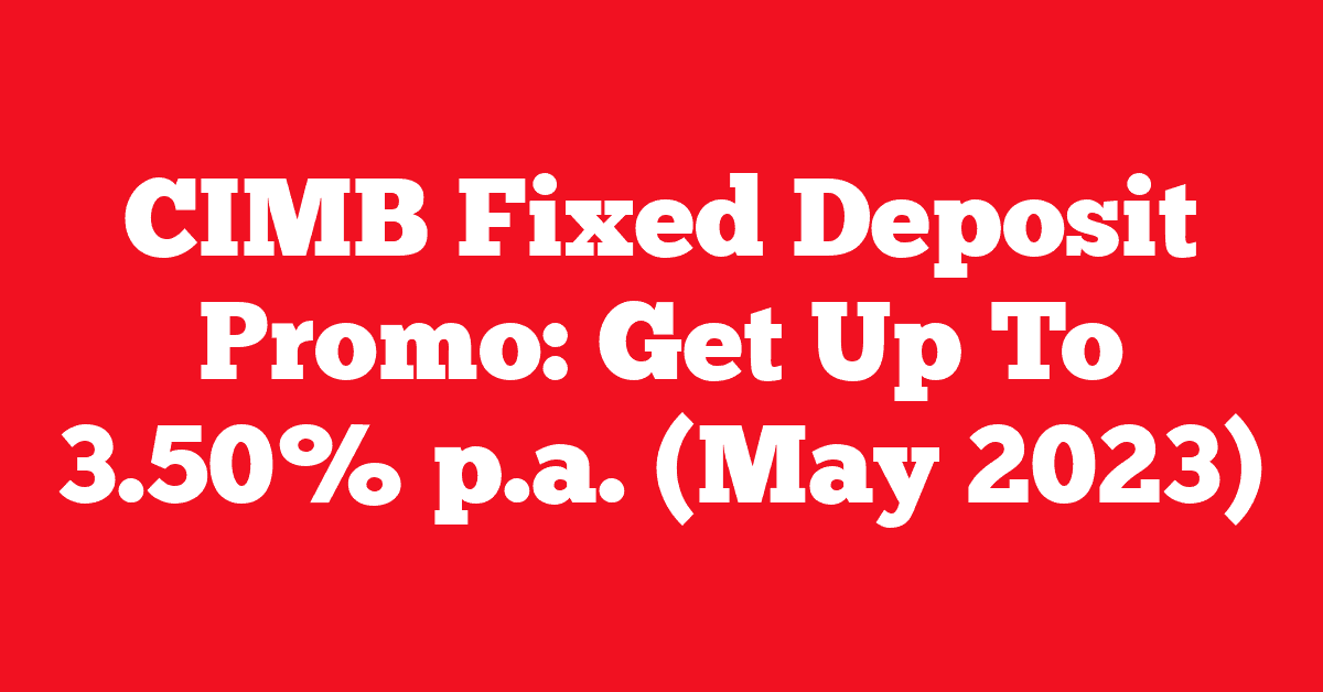 CIMB Fixed Deposit Promo: Get Up To 3.50% p.a. (May 2023)