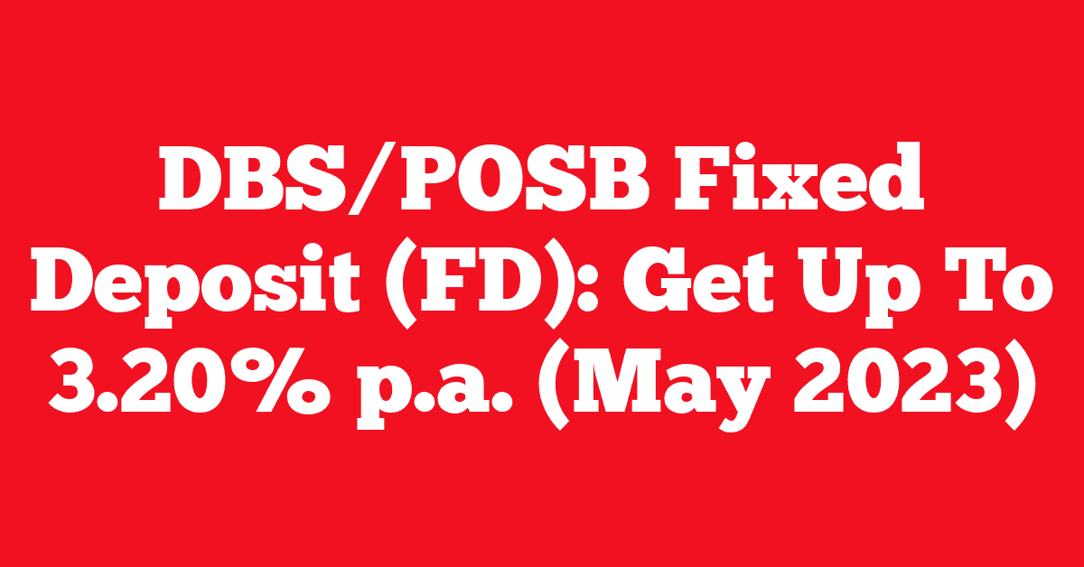 DBS/POSB Fixed Deposit (FD): Get Up To 3.20% p.a. (May 2023)
