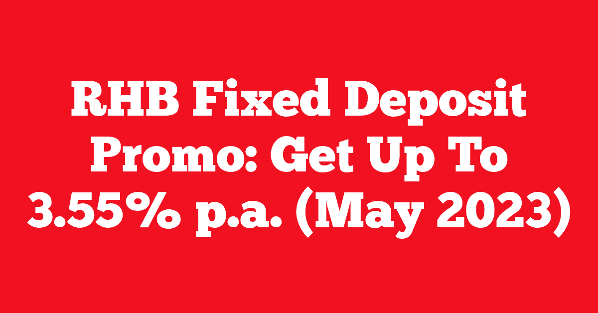 RHB Fixed Deposit Promo: Get Up To 3.55% p.a. (May 2023)