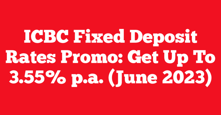 ICBC Fixed Deposit Rates Promo: Get Up To 3.55% p.a. (June 2023)