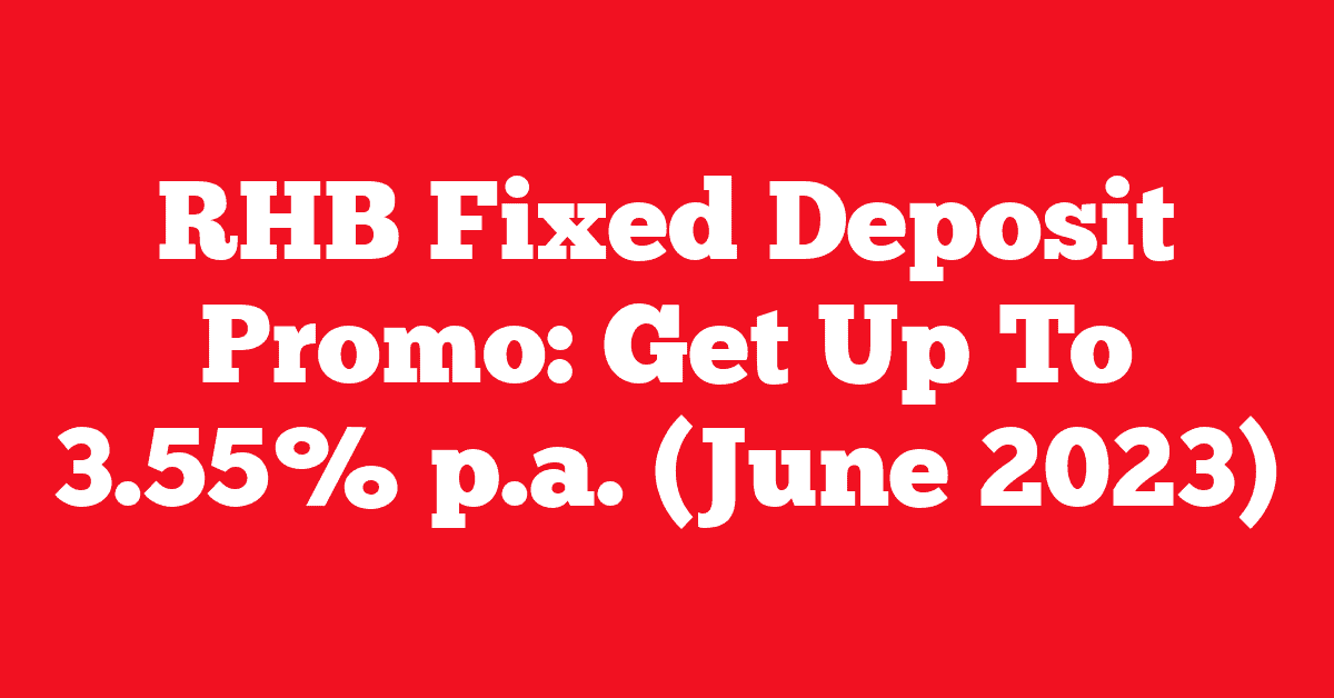 RHB Fixed Deposit Promo: Get Up To 3.55% p.a. (June 2023)