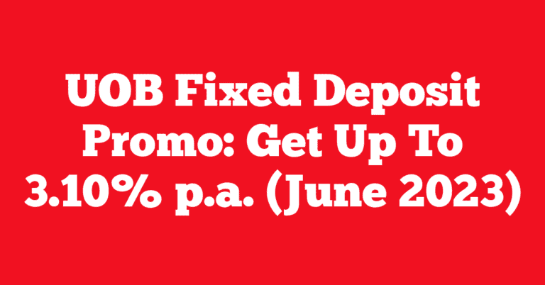 UOB Fixed Deposit Promo: Get Up To 3.10% p.a. (June 2023)