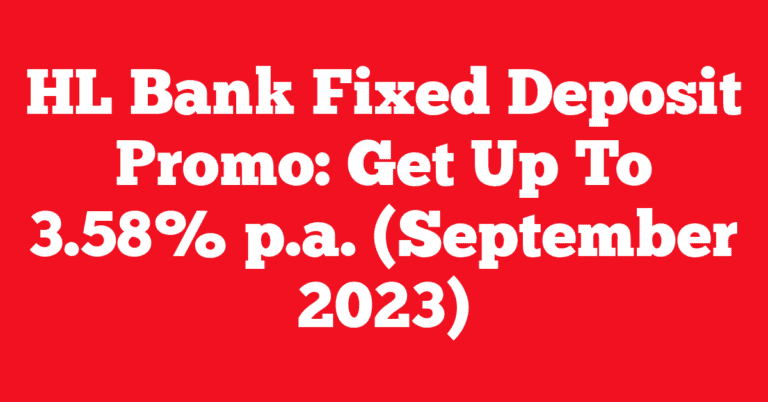 HL Bank Fixed Deposit Promo: Get Up To 3.58% p.a. (September 2023)