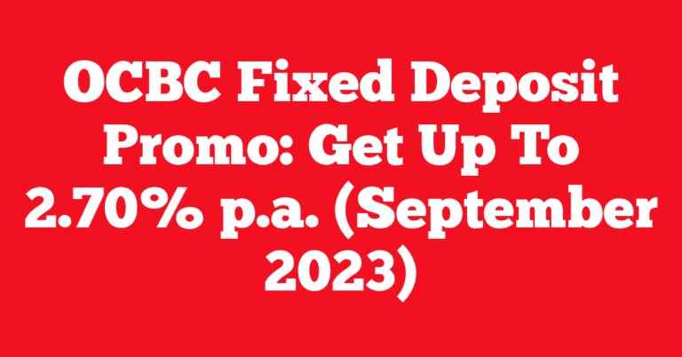 OCBC Fixed Deposit Promo: Get Up To 2.70% p.a. (September 2023)