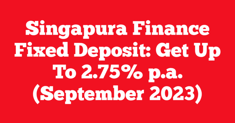 Singapura Finance Fixed Deposit: Get Up To 2.75% p.a. (September 2023)