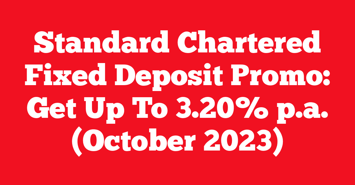 Standard Chartered Fixed Deposit Promo: Get Up To 3.20% p.a. (October 2023)