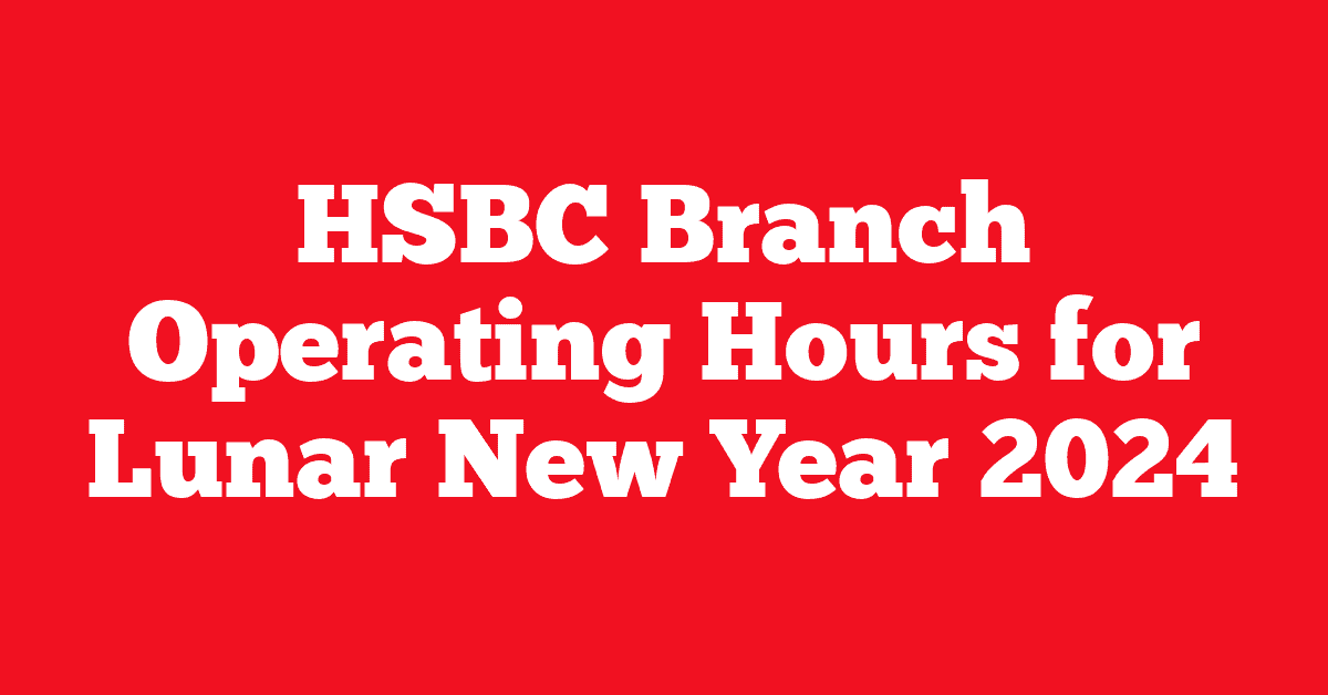 HSBC Branch Operating Hours for Lunar New Year 2024