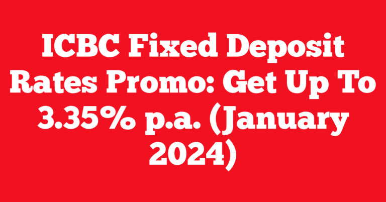 ICBC Fixed Deposit Rates Promo: Get Up To 3.35% p.a. (February 2024)