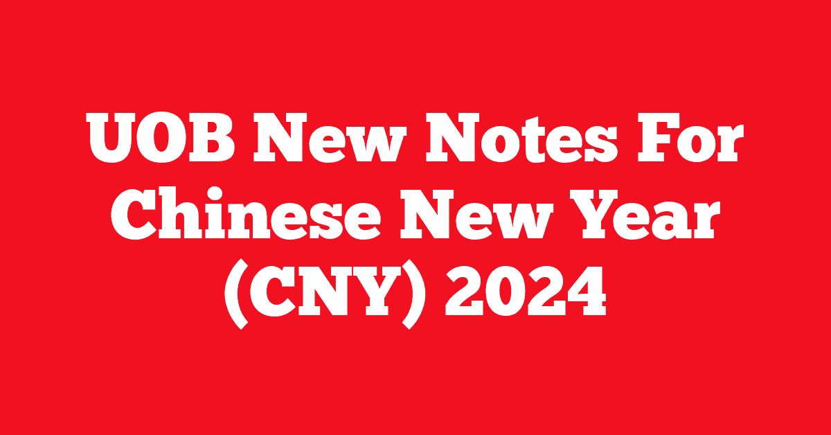 UOB New Notes For Chinese New Year (CNY) 2024