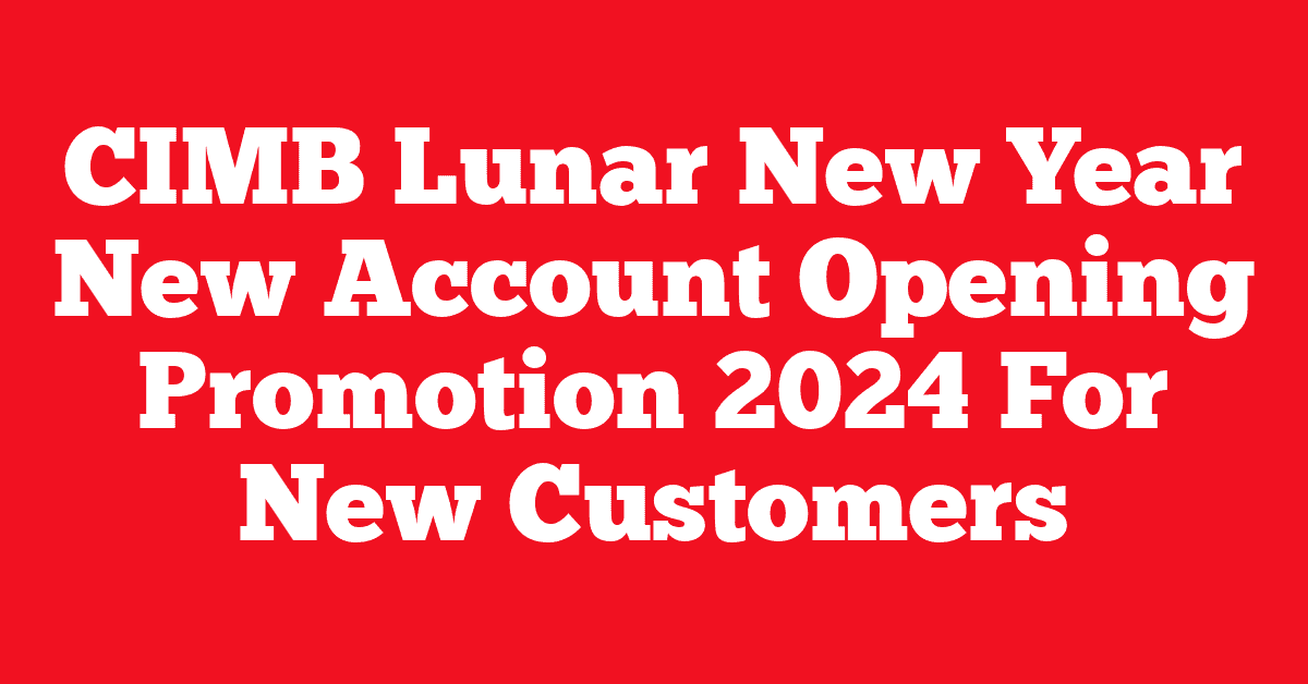 CIMB Lunar New Year New Account Opening Promotion 2024 For New Customers