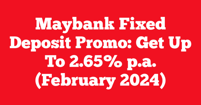 Maybank Fixed Deposit Promo: Get Up To 2.65% p.a. (February 2024)