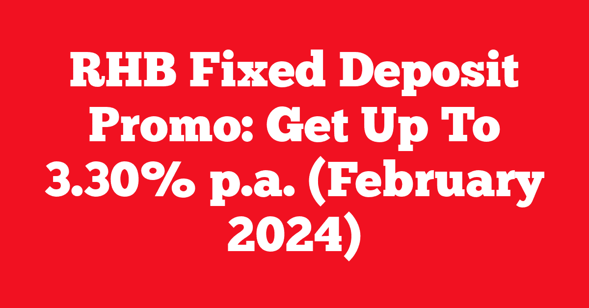 RHB Fixed Deposit Promo: Get Up To 3.30% p.a. (February 2024)