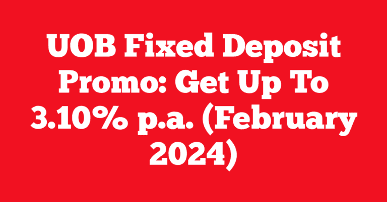 UOB Fixed Deposit Promo: Get Up To 3.10% p.a. (February 2024)