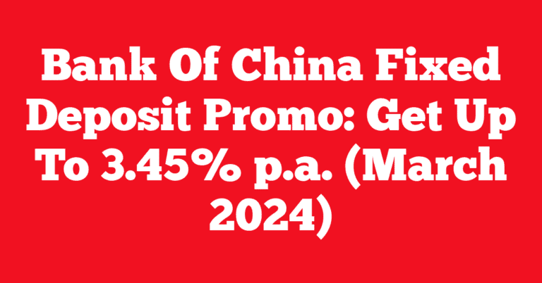 Bank Of China Fixed Deposit Promo: Get Up To 3.45% p.a. (March 2024)