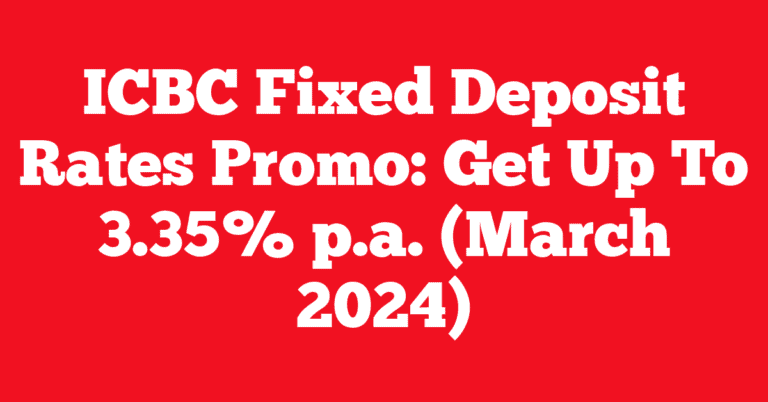 ICBC Fixed Deposit Rates Promo: Get Up To 3.35% p.a. (March 2024)