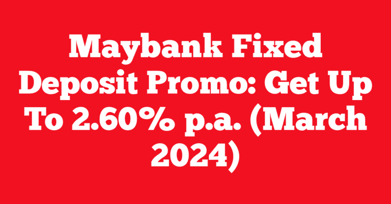 Maybank Fixed Deposit Promo: Get Up To 2.60% p.a. (March 2024)