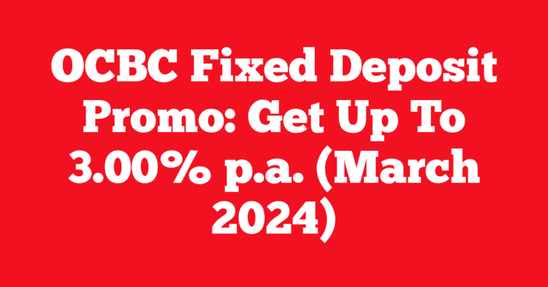 OCBC Fixed Deposit Promo: Get Up To 3.00% p.a. (March 2024)