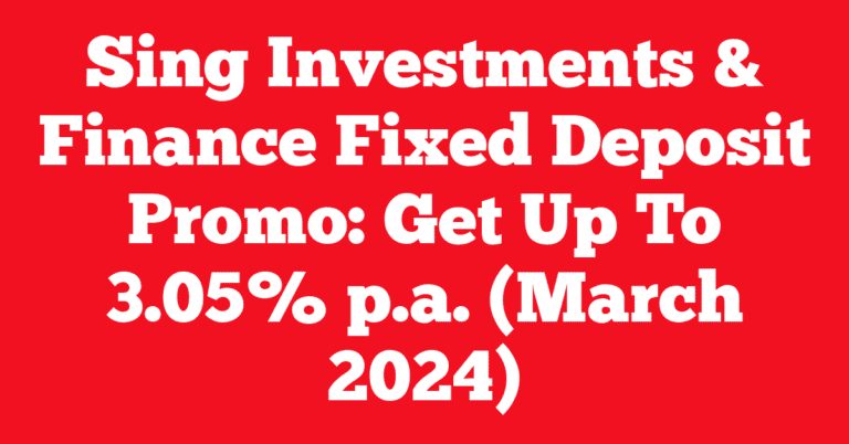 Sing Investments & Finance Fixed Deposit Promo: Get Up To 3.05% p.a. (March 2024)