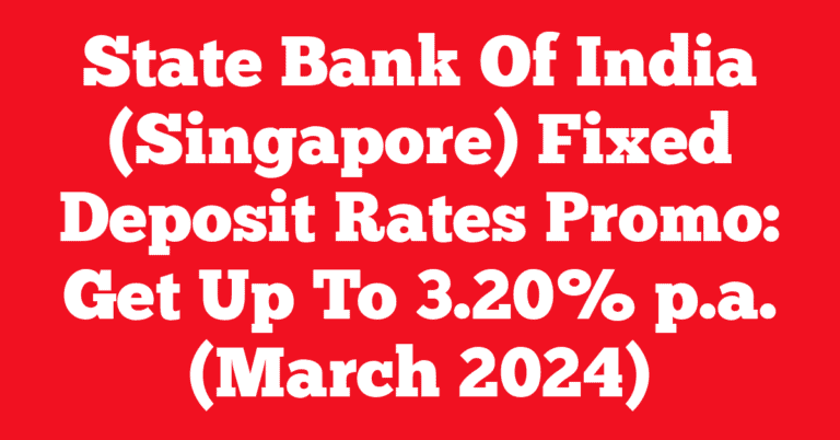 State Bank Of India (Singapore) Fixed Deposit Rates Promo: Get Up To 3.20% p.a. (March 2024)