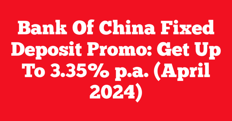 Bank Of China Fixed Deposit Promo: Get Up To 3.35% p.a. (April 2024)
