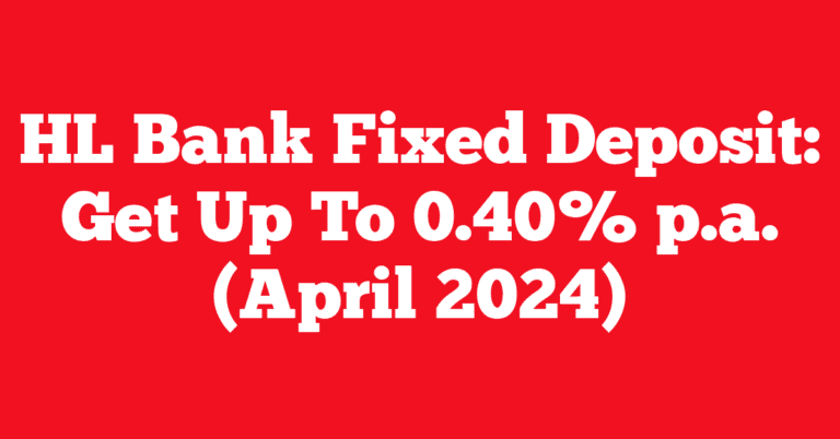 HL Bank Fixed Deposit: Get Up To 0.40% p.a. (April 2024)