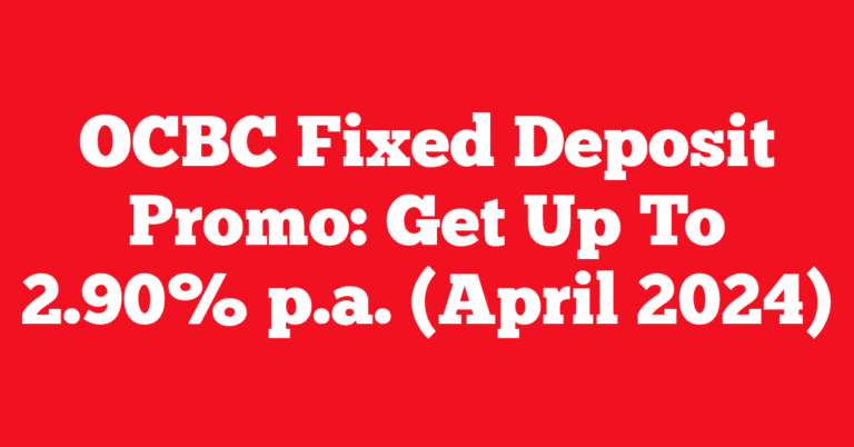 OCBC Fixed Deposit Promo: Get Up To 2.90% p.a. (April 2024)