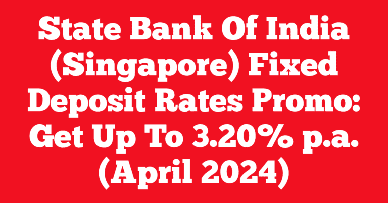 State Bank Of India (Singapore) Fixed Deposit Rates Promo: Get Up To 3.20% p.a. (April 2024)