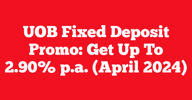 UOB Fixed Deposit Promo: Get Up To 2.90% p.a. (April 2024)