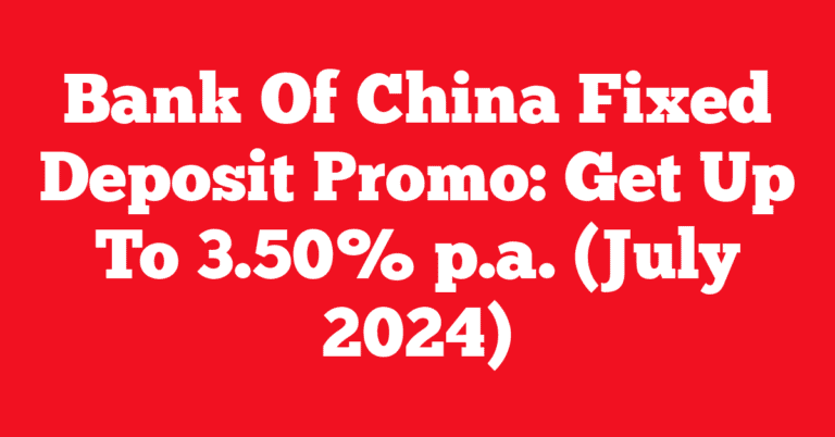 Bank Of China Fixed Deposit Promo: Get Up To 3.50% p.a. (July 2024)