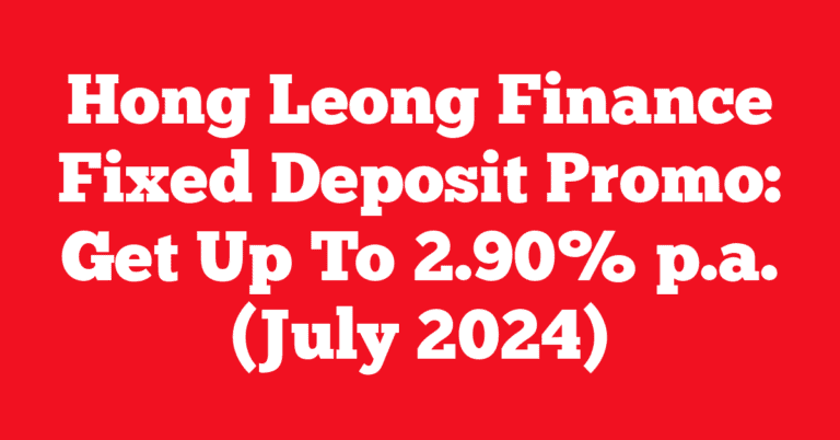Hong Leong Finance Fixed Deposit Promo: Get Up To 2.90% p.a. (July 2024)