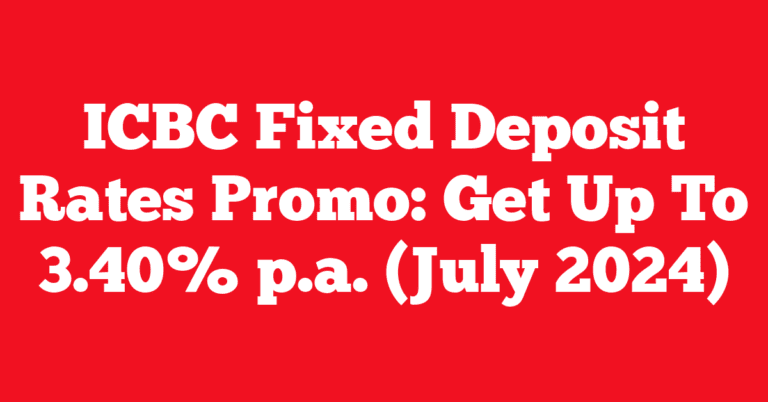 ICBC Fixed Deposit Rates Promo: Get Up To 3.40% p.a. (July 2024)