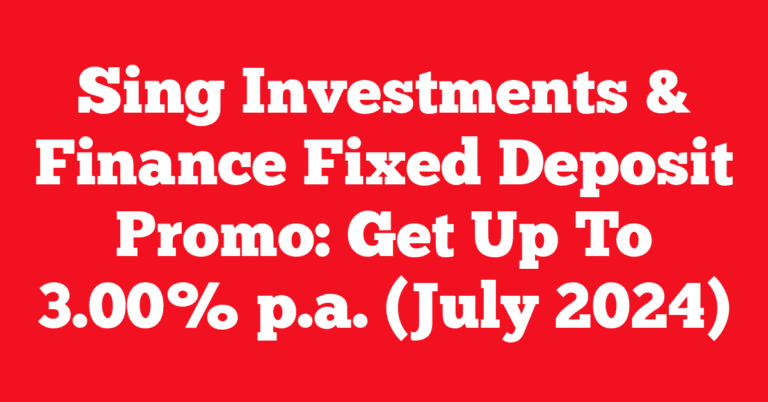 Sing Investments & Finance Fixed Deposit Promo: Get Up To 3.00% p.a. (July 2024)