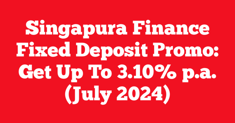 Singapura Finance Fixed Deposit Promo: Get Up To 3.10% p.a. (July 2024)