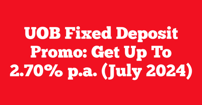 UOB Fixed Deposit Promo: Get Up To 2.70% p.a. (July 2024)