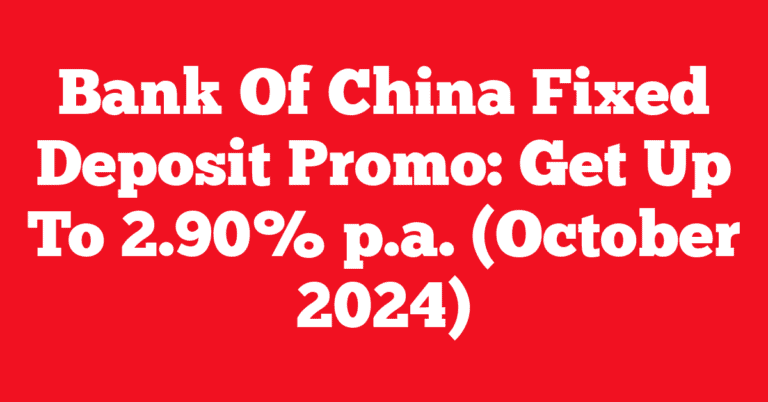 Bank Of China Fixed Deposit Promo: Get Up To 2.90% p.a. (October 2024)