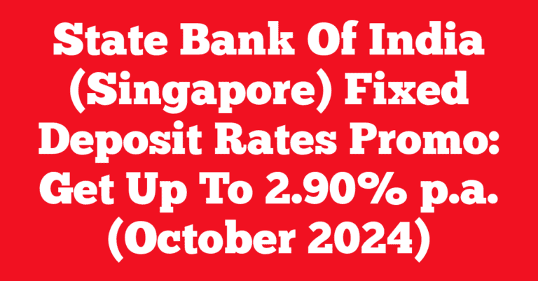 State Bank Of India (Singapore) Fixed Deposit Rates Promo: Get Up To 2.90% p.a. (October 2024)