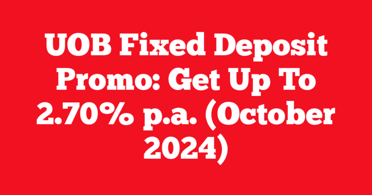 UOB Fixed Deposit Promo: Get Up To 2.70% p.a. (October 2024)