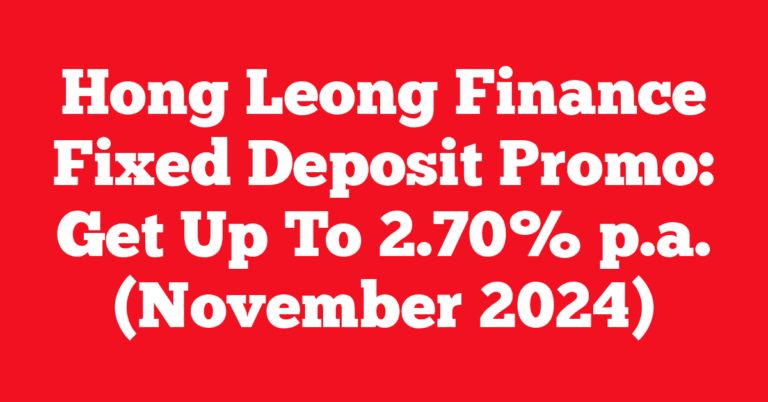 Hong Leong Finance Fixed Deposit Promo: Get Up To 2.70% p.a. (November 2024)