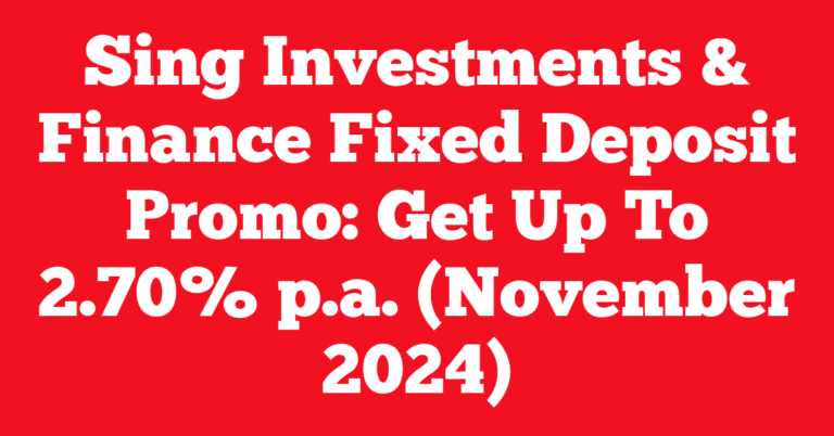 Sing Investments & Finance Fixed Deposit Promo: Get Up To 2.70% p.a. (November 2024)