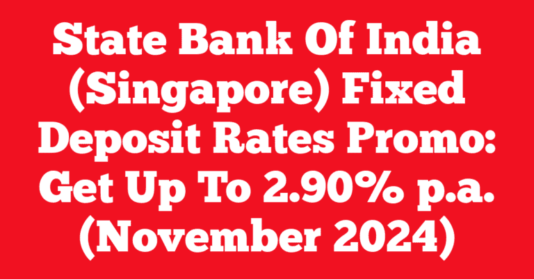 State Bank Of India (Singapore) Fixed Deposit Rates Promo: Get Up To 2.90% p.a. (November 2024)