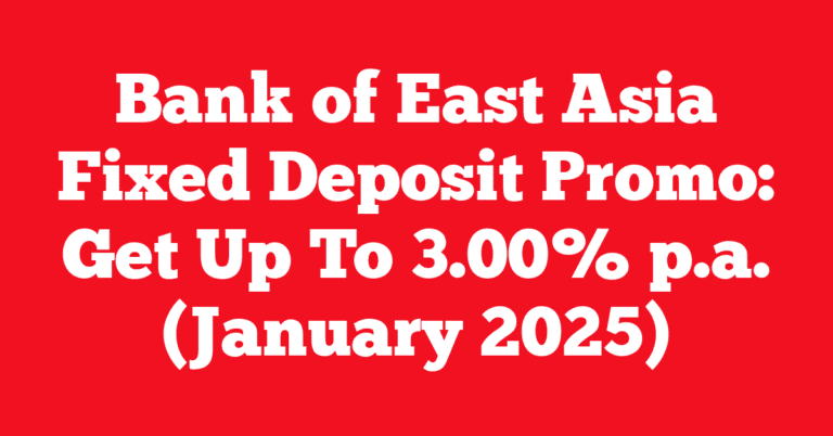 Bank of East Asia Fixed Deposit Promo: Get Up To 3.00% p.a. (January 2025)